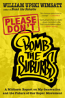 Please Don't Bomb the Suburbs: A Midterm Report on My Generation and the Future of Our Super Movement Please Don't Bomb the Suburbs: A Midterm Report on My Generation and the Future of Our Super Movement