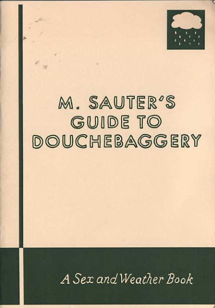 M Sauters Guide to Douchebaggery M Sauters Guide to Douchebaggery